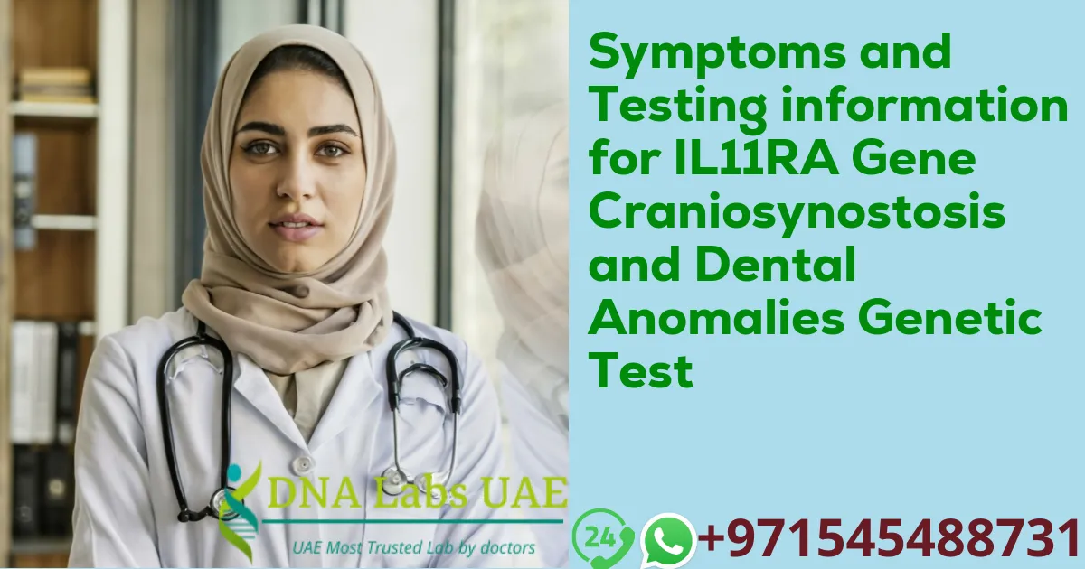 Symptoms and Testing information for IL11RA Gene Craniosynostosis and Dental Anomalies Genetic Test