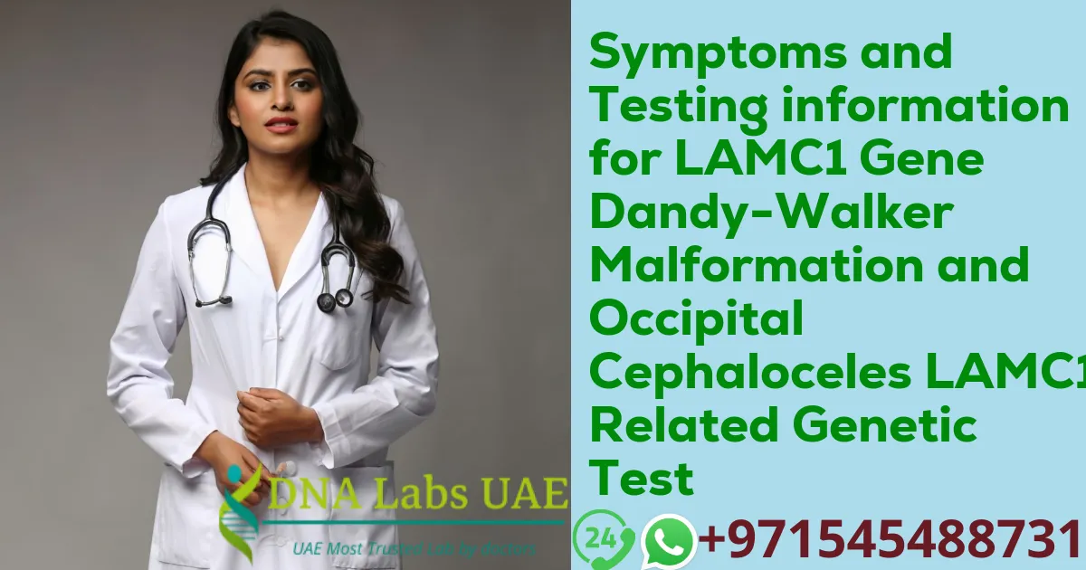 Symptoms and Testing information for LAMC1 Gene Dandy-Walker Malformation and Occipital Cephaloceles LAMC1 Related Genetic Test