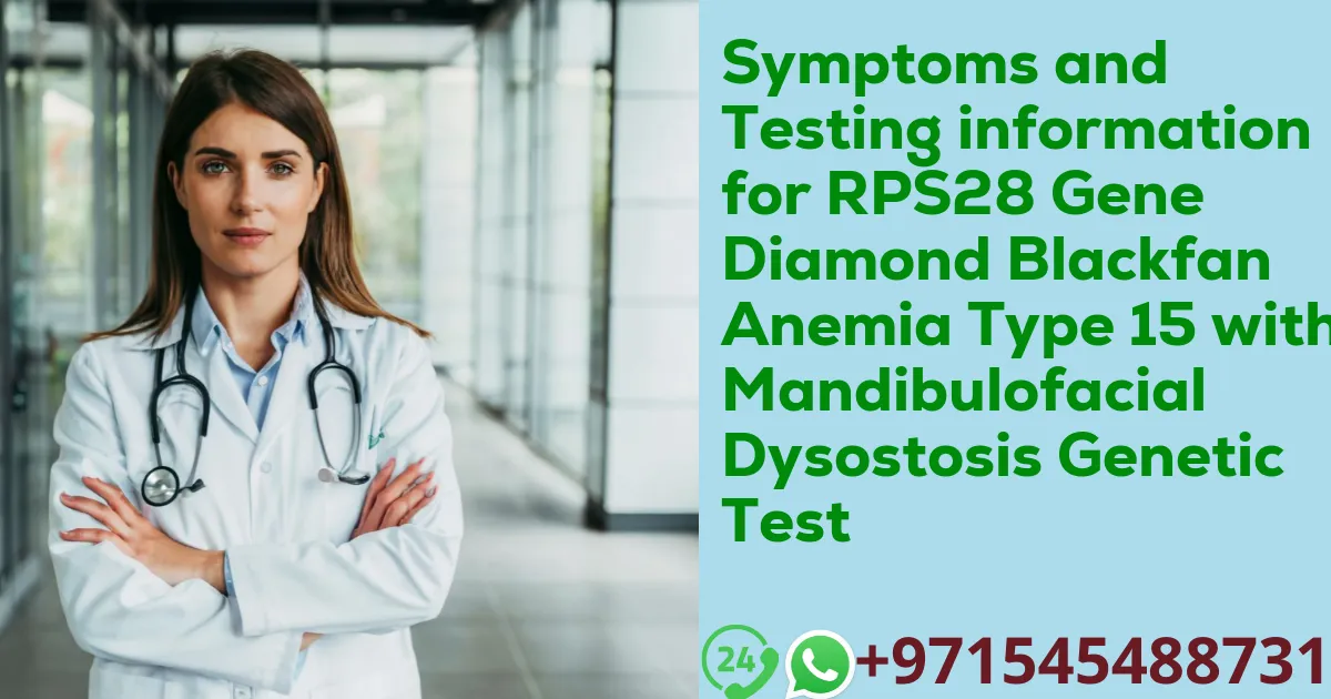 Symptoms and Testing information for RPS28 Gene Diamond Blackfan Anemia Type 15 with Mandibulofacial Dysostosis Genetic Test