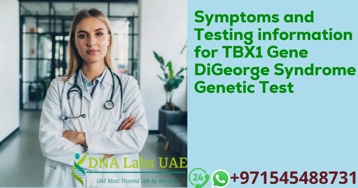 Symptoms and Testing information for TBX1 Gene DiGeorge Syndrome Genetic Test