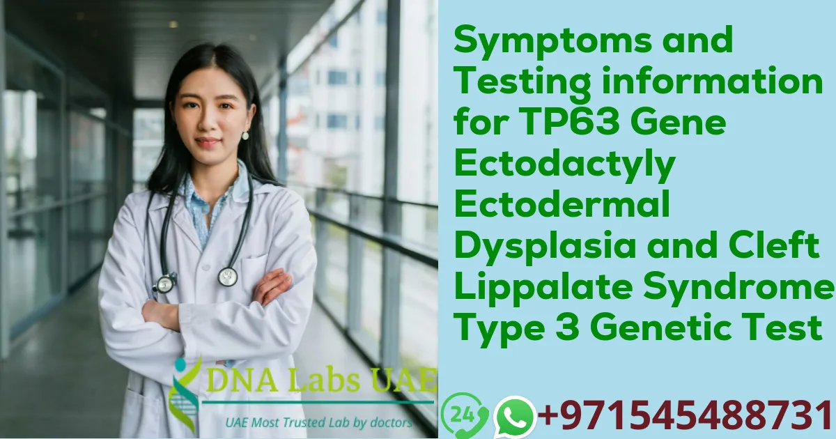 Symptoms and Testing information for TP63 Gene Ectodactyly Ectodermal Dysplasia and Cleft Lippalate Syndrome Type 3 Genetic Test