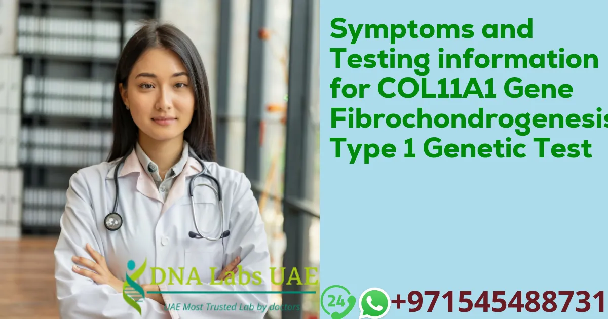 Symptoms and Testing information for COL11A1 Gene Fibrochondrogenesis Type 1 Genetic Test