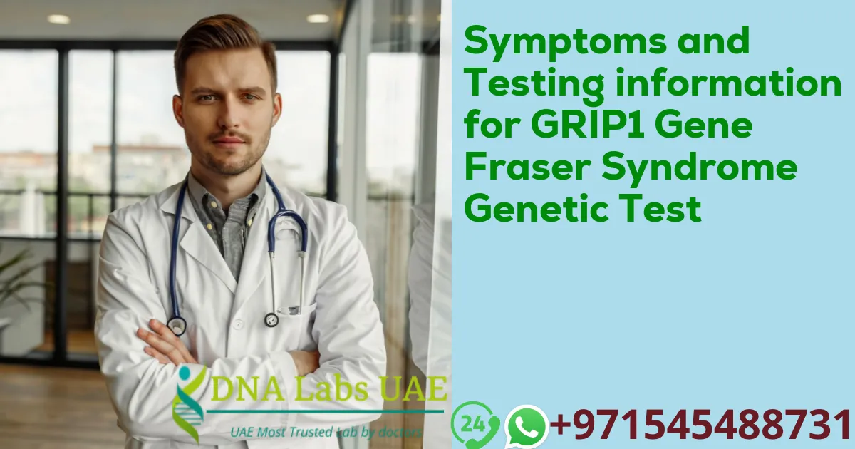 Symptoms and Testing information for GRIP1 Gene Fraser Syndrome Genetic Test