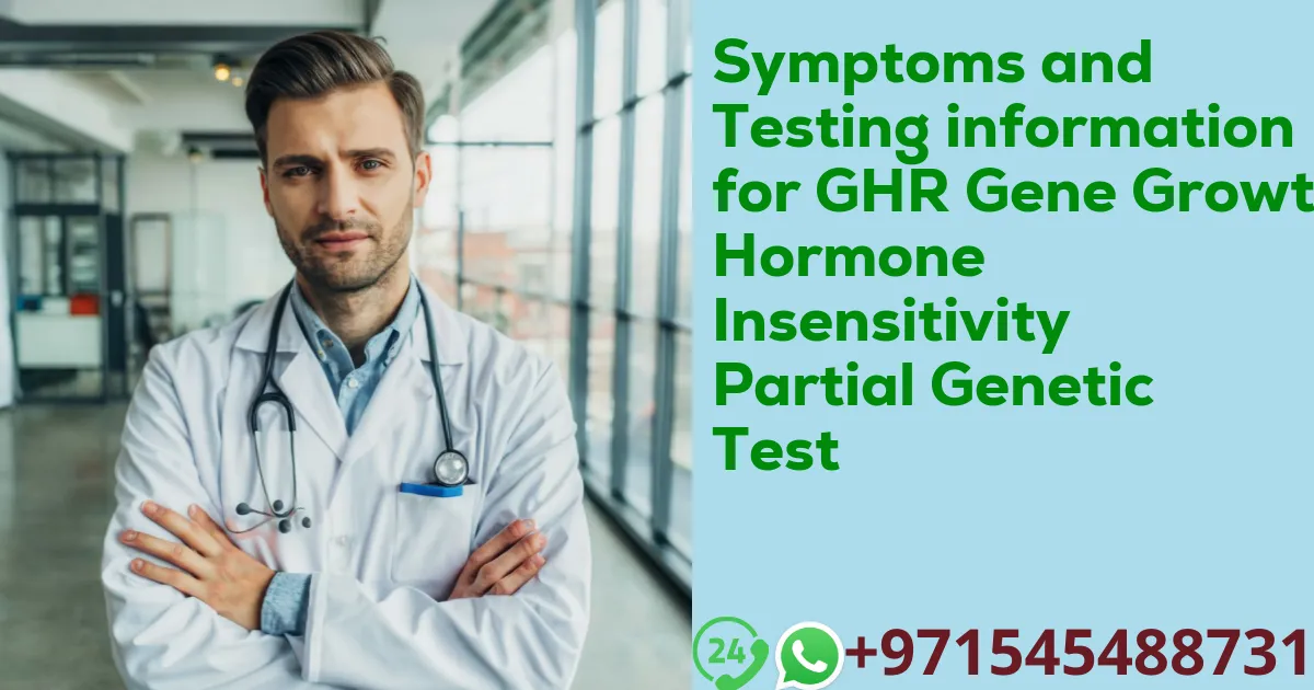 Symptoms and Testing information for GHR Gene Growth Hormone Insensitivity Partial Genetic Test