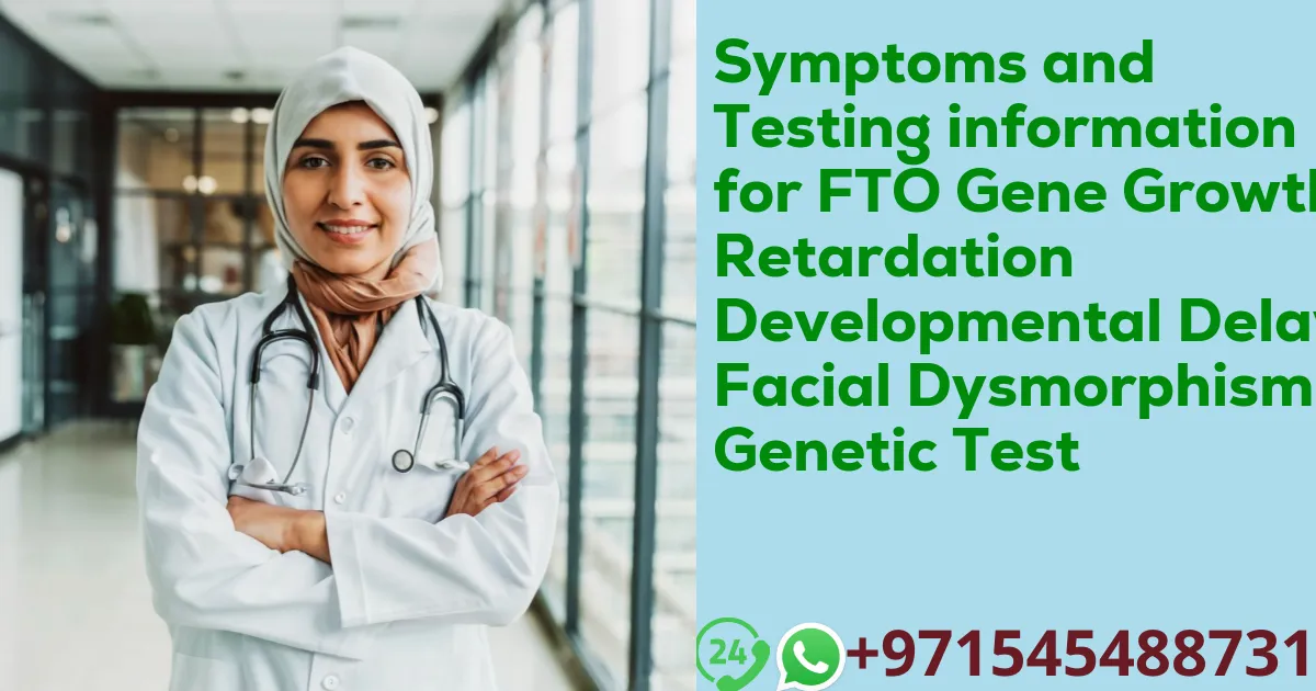 Symptoms and Testing information for FTO Gene Growth Retardation Developmental Delay Facial Dysmorphism Genetic Test