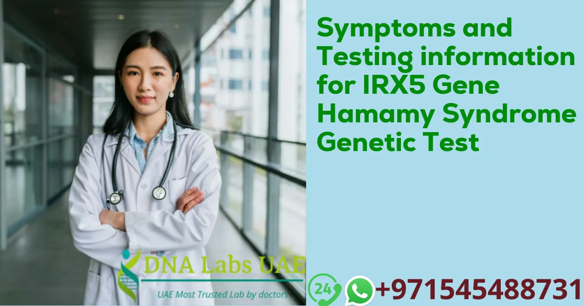 Symptoms and Testing information for IRX5 Gene Hamamy Syndrome Genetic Test