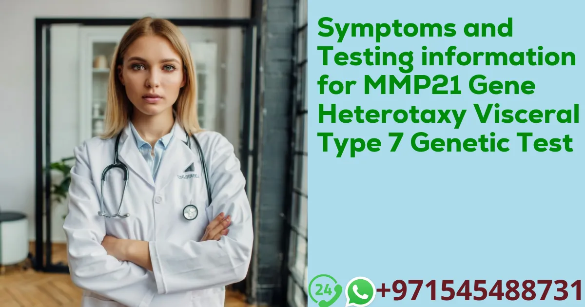 Symptoms and Testing information for MMP21 Gene Heterotaxy Visceral Type 7 Genetic Test