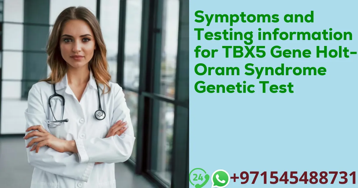 Symptoms and Testing information for TBX5 Gene Holt-Oram Syndrome Genetic Test