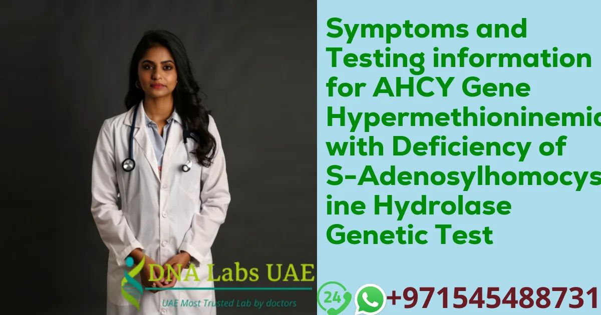 Symptoms and Testing information for AHCY Gene Hypermethioninemia with Deficiency of S-Adenosylhomocysteine Hydrolase Genetic Test