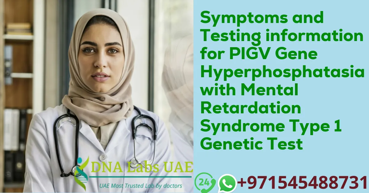 Symptoms and Testing information for PIGV Gene Hyperphosphatasia with Mental Retardation Syndrome Type 1 Genetic Test