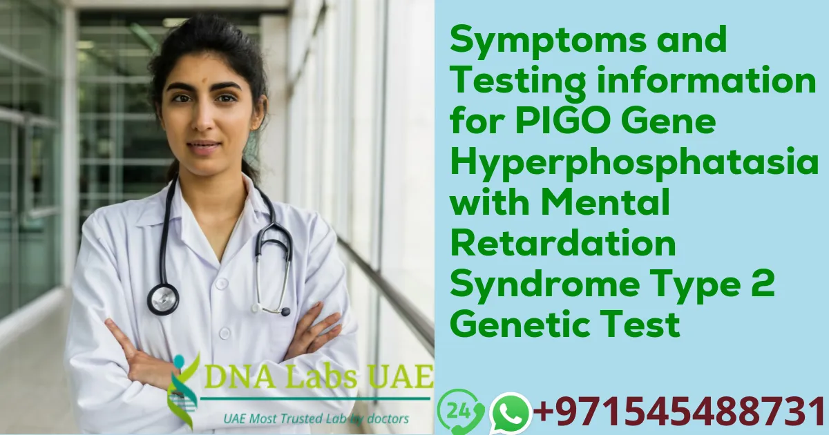 Symptoms and Testing information for PIGO Gene Hyperphosphatasia with Mental Retardation Syndrome Type 2 Genetic Test