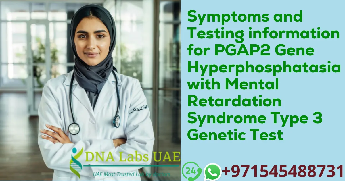 Symptoms and Testing information for PGAP2 Gene Hyperphosphatasia with Mental Retardation Syndrome Type 3 Genetic Test