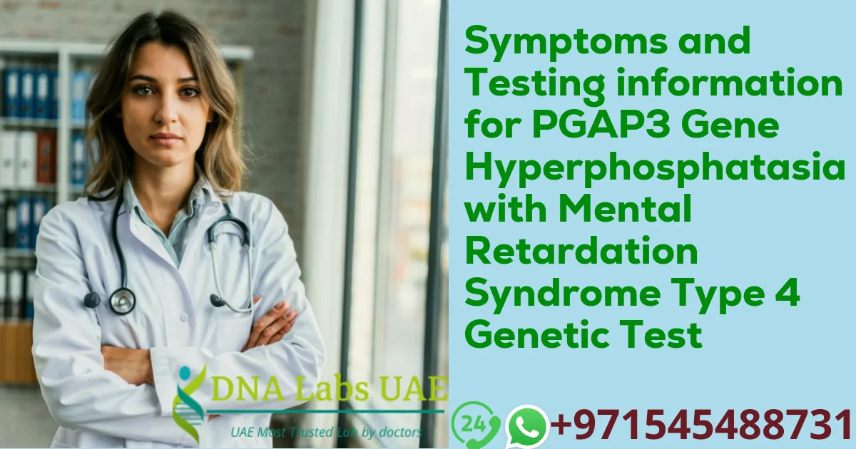 Symptoms and Testing information for PGAP3 Gene Hyperphosphatasia with Mental Retardation Syndrome Type 4 Genetic Test