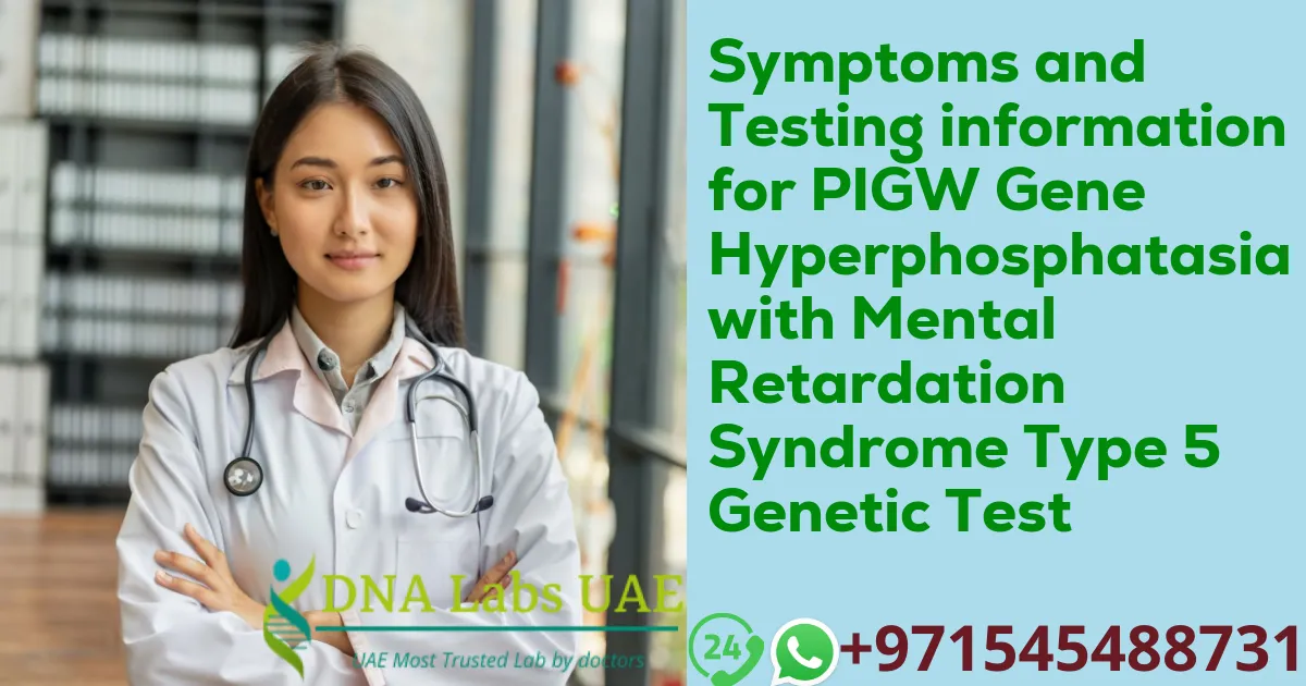 Symptoms and Testing information for PIGW Gene Hyperphosphatasia with Mental Retardation Syndrome Type 5 Genetic Test