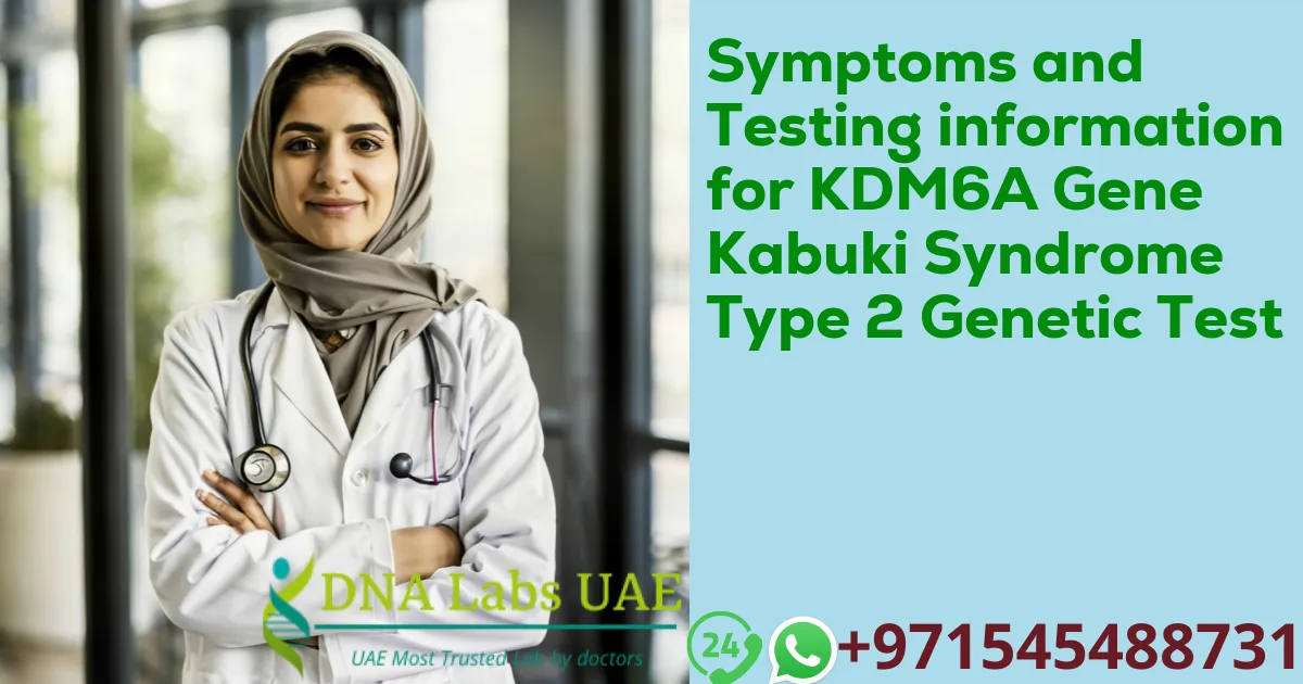 Symptoms and Testing information for KDM6A Gene Kabuki Syndrome Type 2 Genetic Test