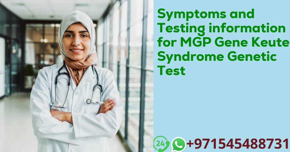 Symptoms and Testing information for MGP Gene Keutel Syndrome Genetic Test