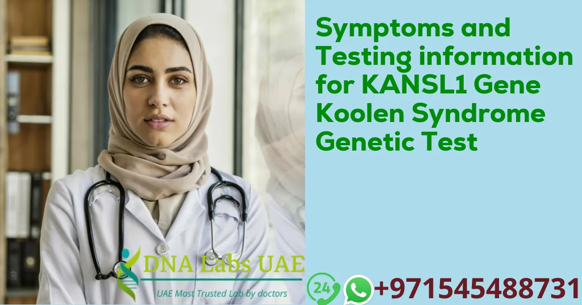 Symptoms and Testing information for KANSL1 Gene Koolen Syndrome Genetic Test