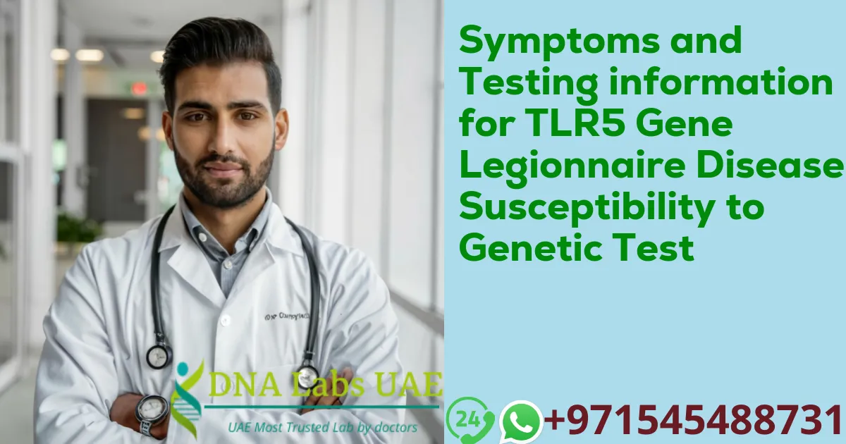 Symptoms and Testing information for TLR5 Gene Legionnaire Disease Susceptibility to Genetic Test