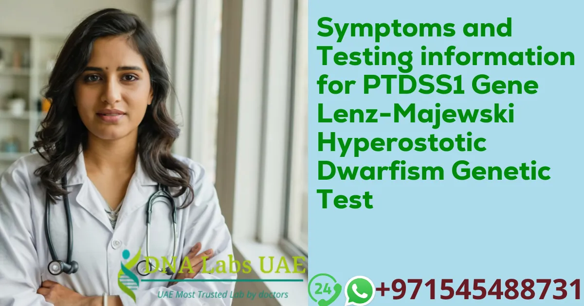 Symptoms and Testing information for PTDSS1 Gene Lenz-Majewski Hyperostotic Dwarfism Genetic Test