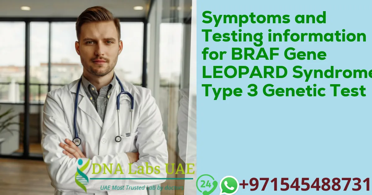 Symptoms and Testing information for BRAF Gene LEOPARD Syndrome Type 3 Genetic Test