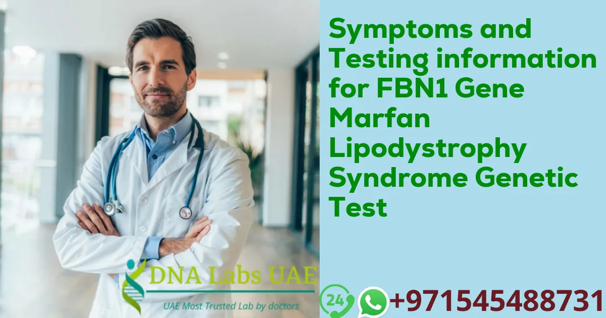 Symptoms and Testing information for FBN1 Gene Marfan Lipodystrophy Syndrome Genetic Test