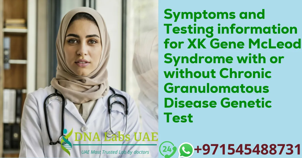 Symptoms and Testing information for XK Gene McLeod Syndrome with or without Chronic Granulomatous Disease Genetic Test