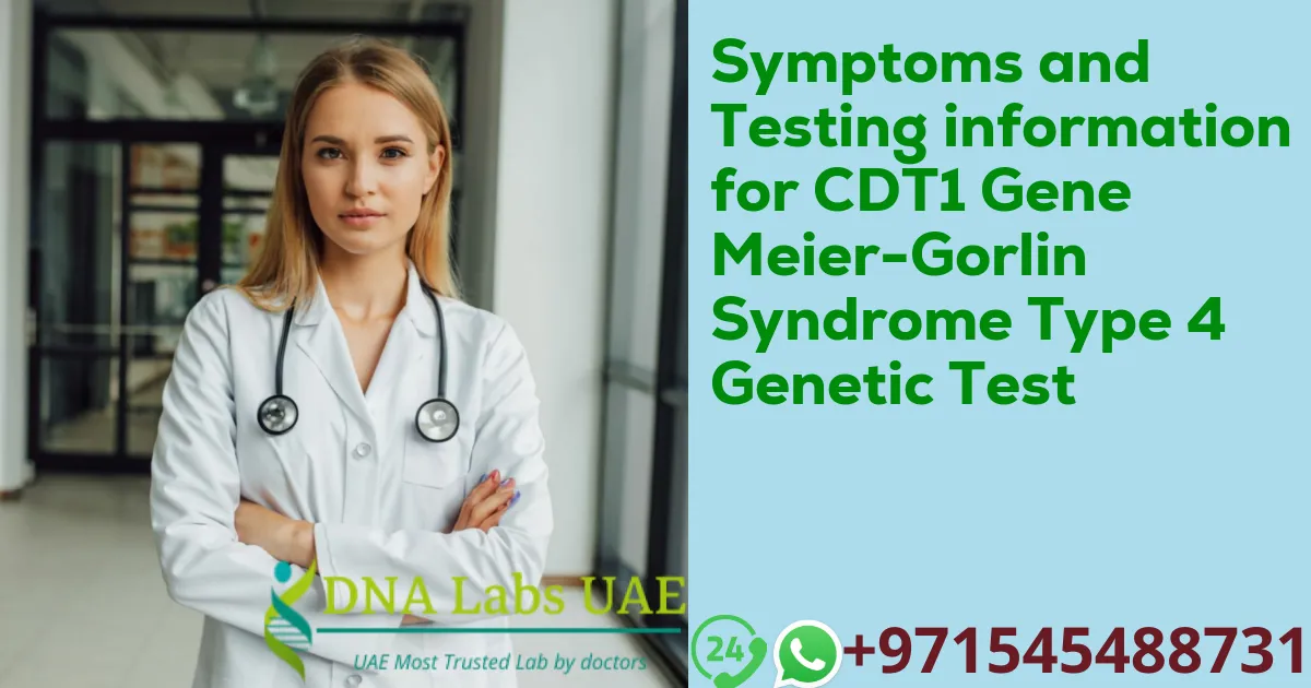 Symptoms and Testing information for CDT1 Gene Meier-Gorlin Syndrome Type 4 Genetic Test