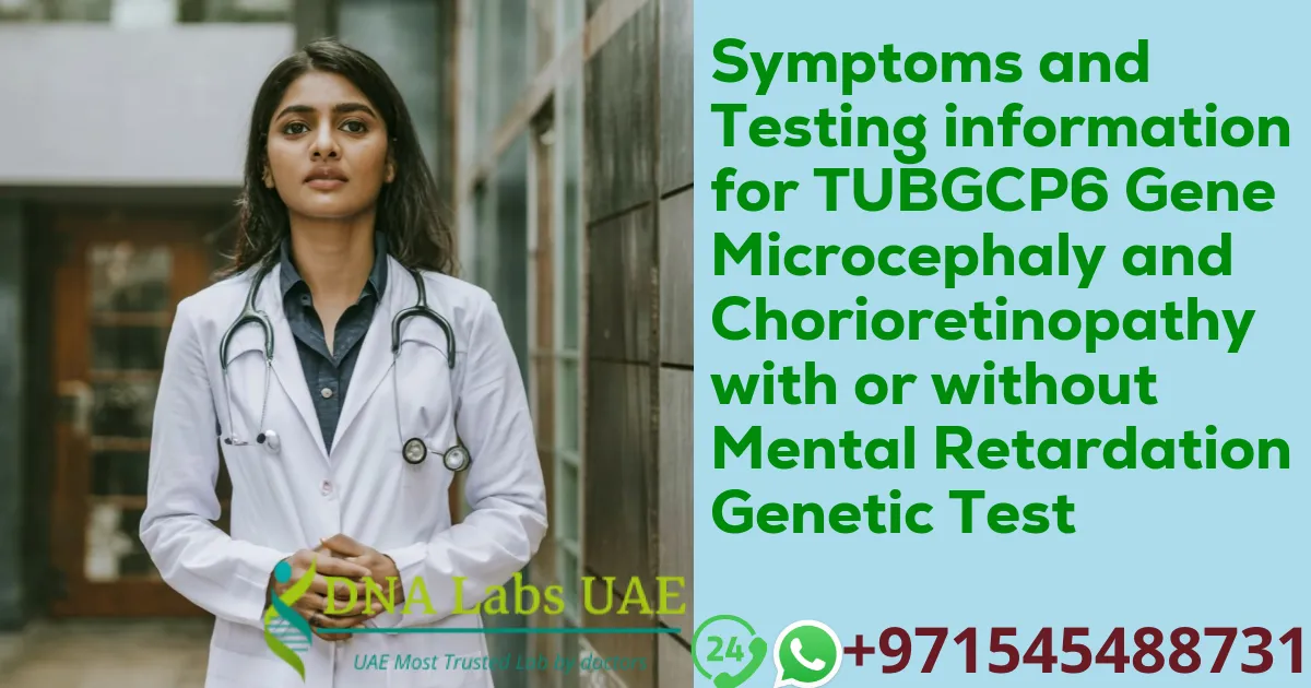 Symptoms and Testing information for TUBGCP6 Gene Microcephaly and Chorioretinopathy with or without Mental Retardation Genetic Test