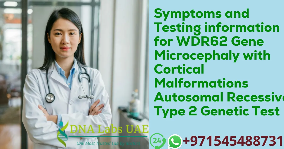 Symptoms and Testing information for WDR62 Gene Microcephaly with Cortical Malformations Autosomal Recessive Type 2 Genetic Test