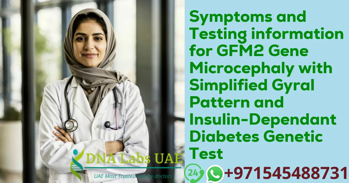 Symptoms and Testing information for GFM2 Gene Microcephaly with Simplified Gyral Pattern and Insulin-Dependant Diabetes Genetic Test