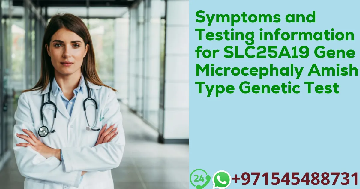 Symptoms and Testing information for SLC25A19 Gene Microcephaly Amish Type Genetic Test