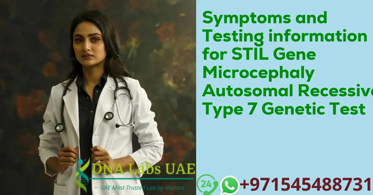 Symptoms and Testing information for STIL Gene Microcephaly Autosomal Recessive Type 7 Genetic Test