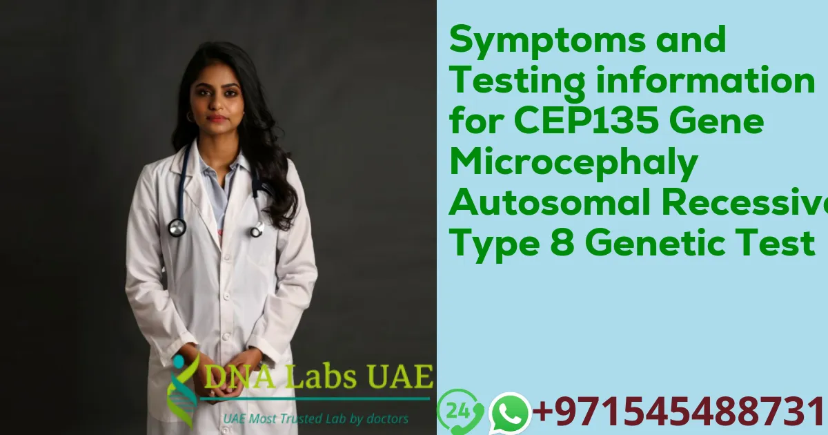 Symptoms and Testing information for CEP135 Gene Microcephaly Autosomal Recessive Type 8 Genetic Test