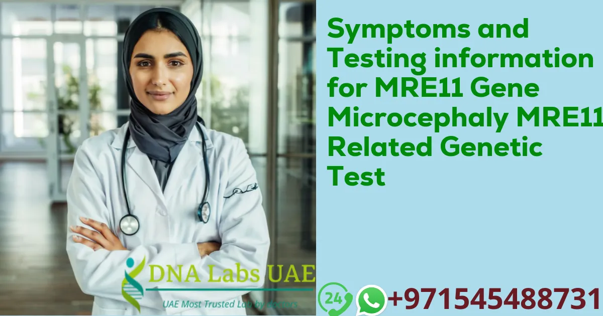 Symptoms and Testing information for MRE11 Gene Microcephaly MRE11A Related Genetic Test