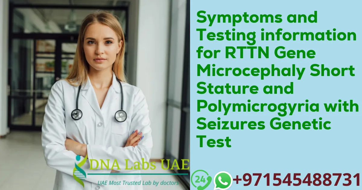 Symptoms and Testing information for RTTN Gene Microcephaly Short Stature and Polymicrogyria with Seizures Genetic Test