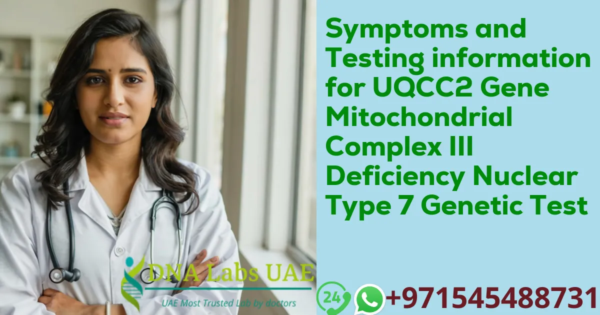 Symptoms and Testing information for UQCC2 Gene Mitochondrial Complex III Deficiency Nuclear Type 7 Genetic Test