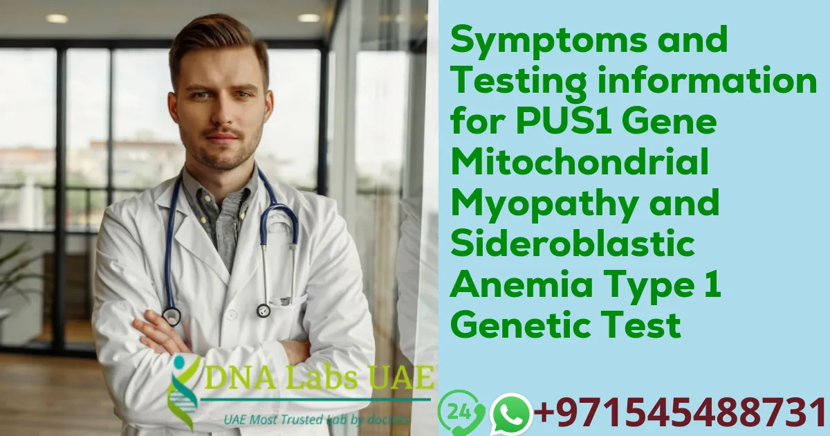 Symptoms and Testing information for PUS1 Gene Mitochondrial Myopathy and Sideroblastic Anemia Type 1 Genetic Test