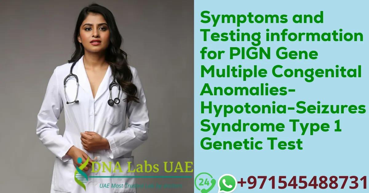 Symptoms and Testing information for PIGN Gene Multiple Congenital Anomalies-Hypotonia-Seizures Syndrome Type 1 Genetic Test