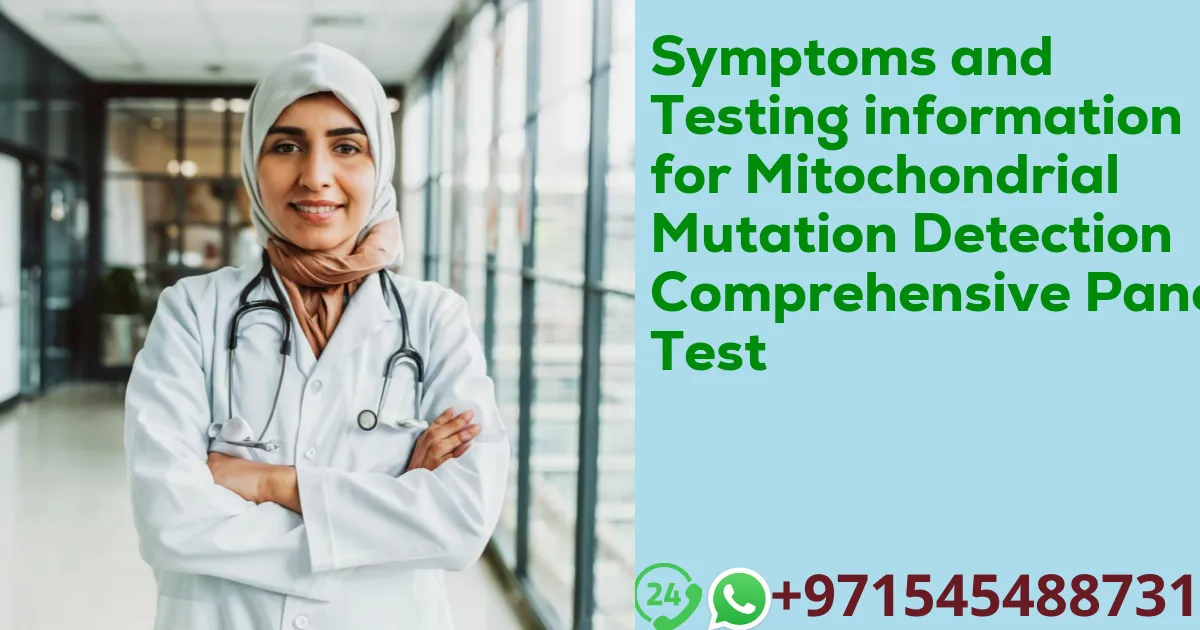 Symptoms and Testing information for Mitochondrial Mutation Detection Comprehensive Panel Test