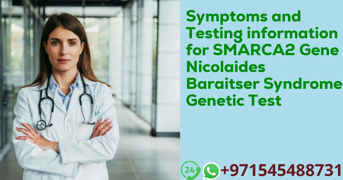 Symptoms and Testing information for SMARCA2 Gene Nicolaides Baraitser Syndrome Genetic Test