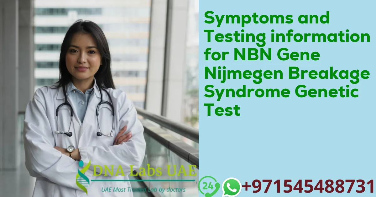 Symptoms and Testing information for NBN Gene Nijmegen Breakage Syndrome Genetic Test