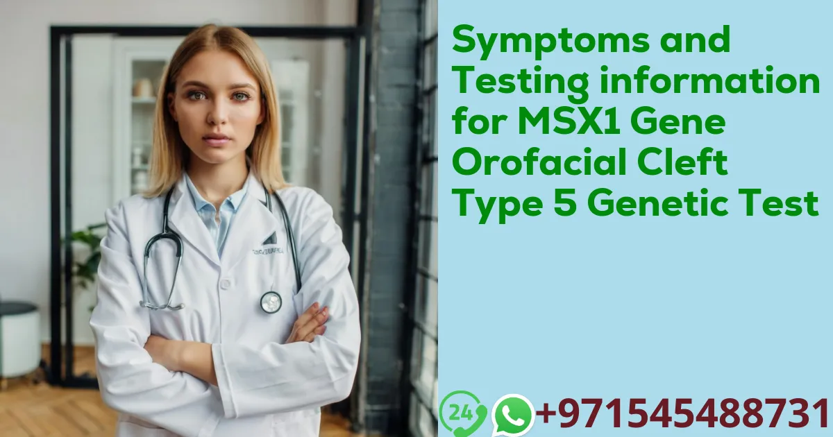 Symptoms and Testing information for MSX1 Gene Orofacial Cleft Type 5 Genetic Test