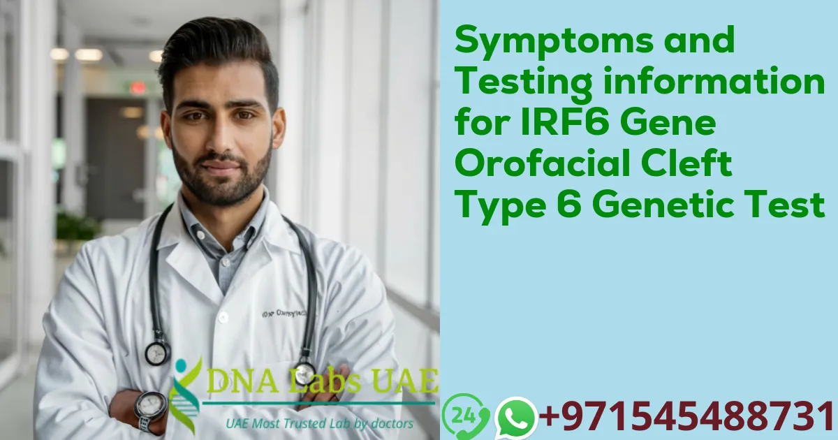 Symptoms and Testing information for IRF6 Gene Orofacial Cleft Type 6 Genetic Test