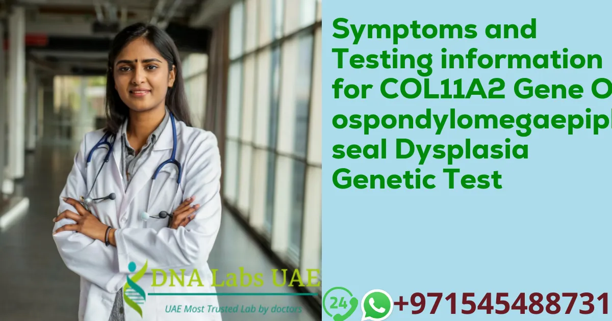 Symptoms and Testing information for COL11A2 Gene Otospondylomegaepiphyseal Dysplasia Genetic Test