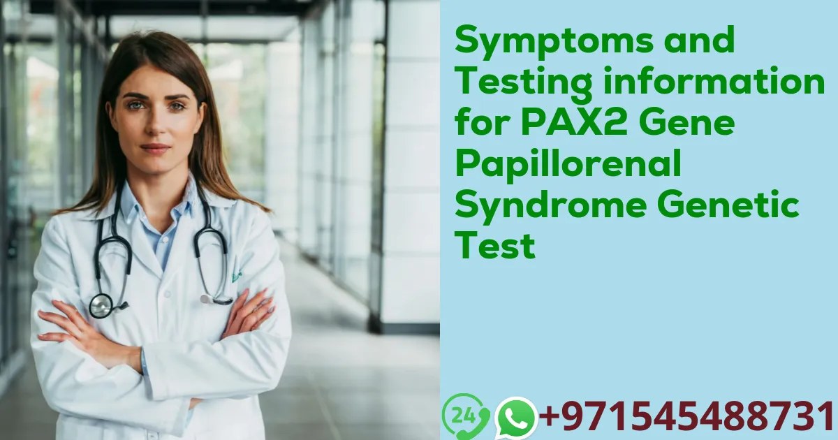 Symptoms and Testing information for PAX2 Gene Papillorenal Syndrome Genetic Test