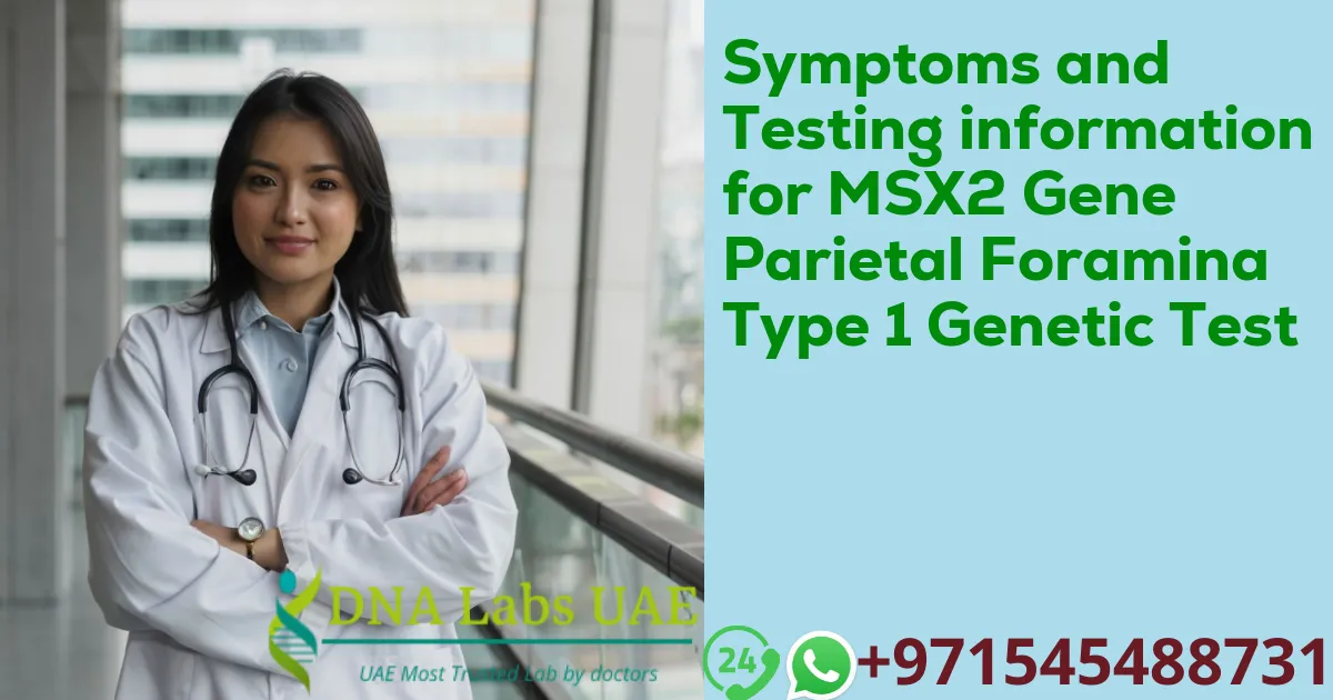 Symptoms and Testing information for MSX2 Gene Parietal Foramina Type 1 Genetic Test