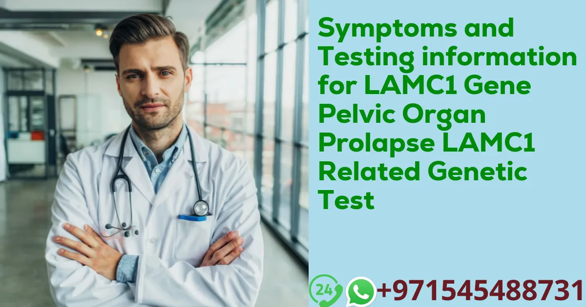 Symptoms and Testing information for LAMC1 Gene Pelvic Organ Prolapse LAMC1 Related Genetic Test