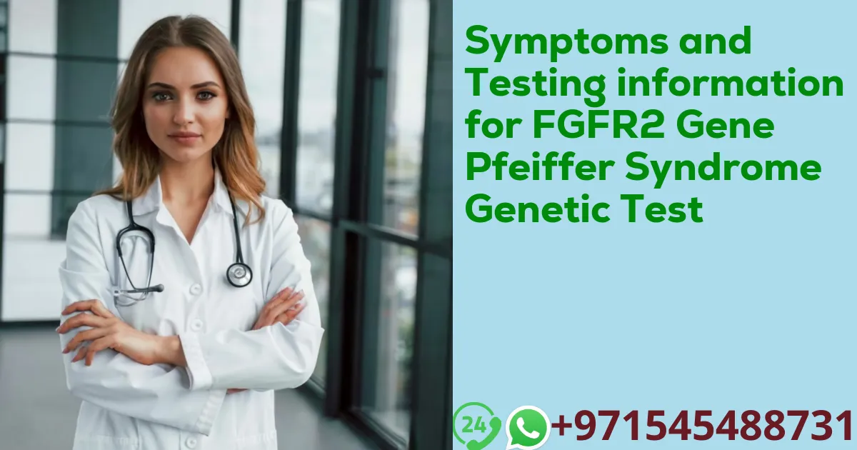 Symptoms and Testing information for FGFR2 Gene Pfeiffer Syndrome Genetic Test