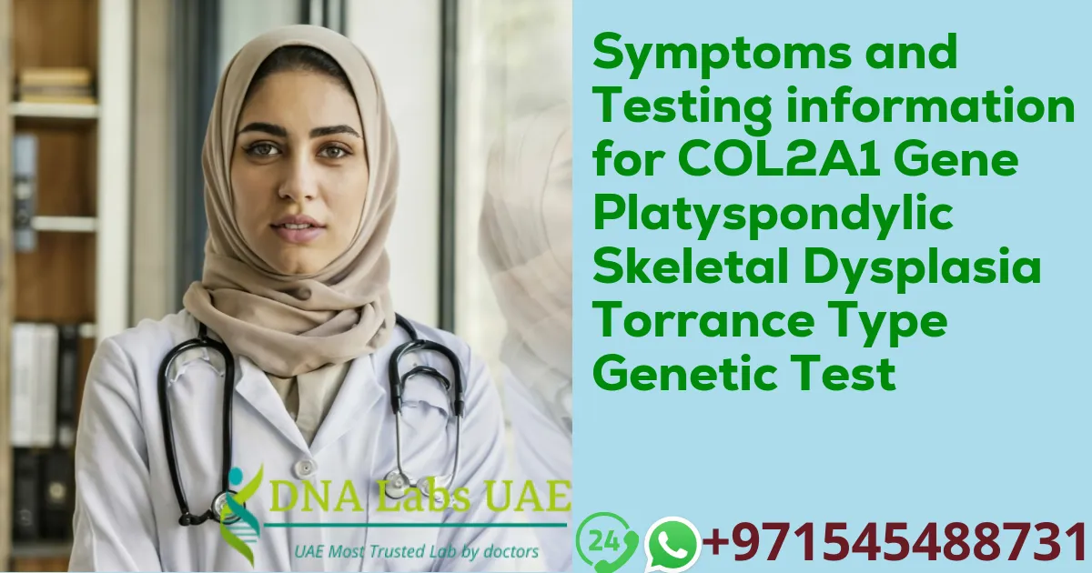 Symptoms and Testing information for COL2A1 Gene Platyspondylic Skeletal Dysplasia Torrance Type Genetic Test