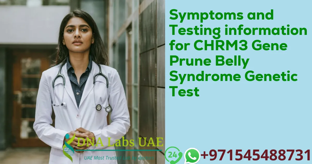 Symptoms and Testing information for CHRM3 Gene Prune Belly Syndrome Genetic Test